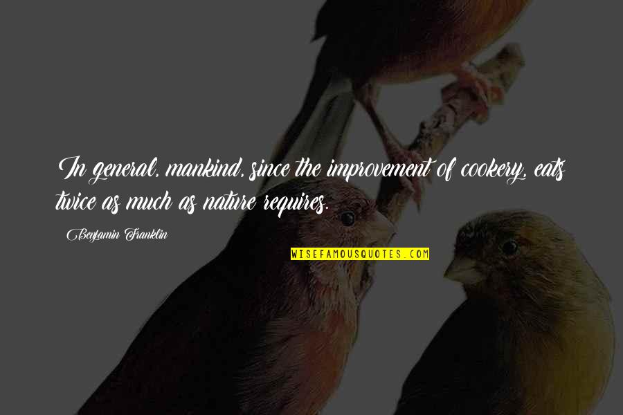 Parernal Quotes By Benjamin Franklin: In general, mankind, since the improvement of cookery, Parernal Quotes By Benjamin Franklin: In general, mankind, since the improvement of cookery,