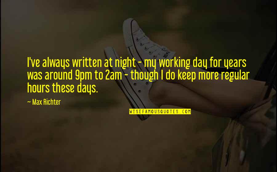 Paresseux Conjugation Quotes By Max Richter: I've always written at night - my working