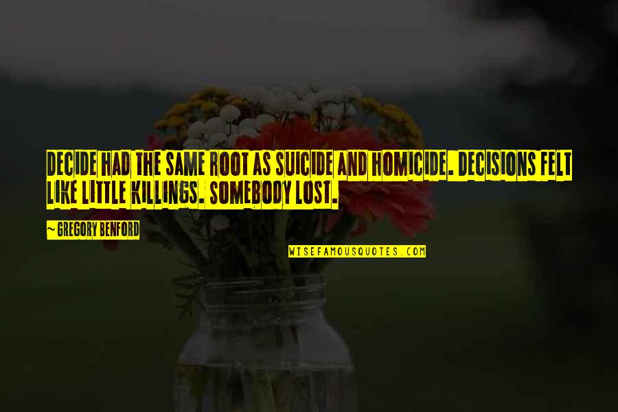 Paresseux Contraire Quotes By Gregory Benford: Decide had the same root as suicide and Paresseux Contraire Quotes By Gregory Benford: Decide had the same root as suicide and