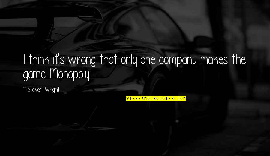 Paresseux Quotes By Steven Wright: I think it's wrong that only one company