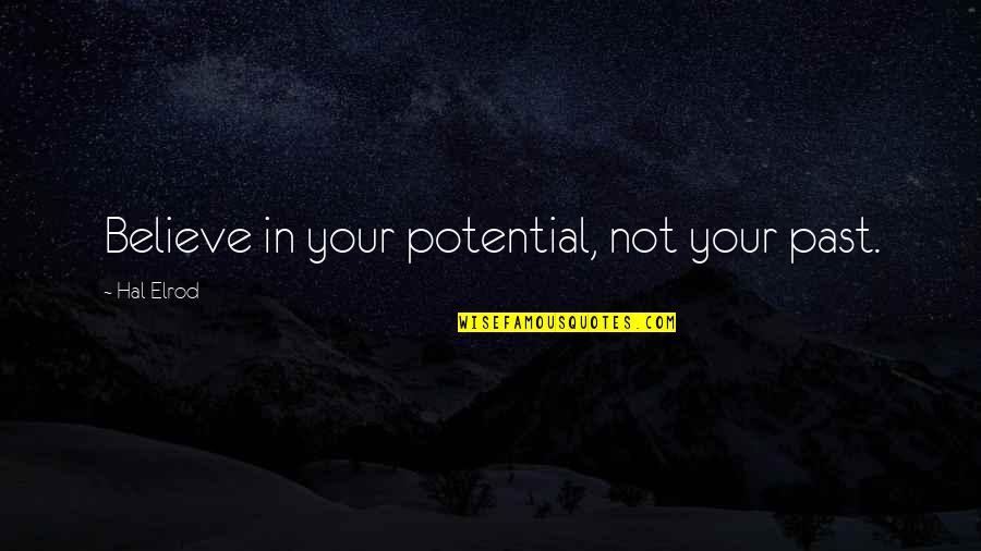 Pareto Analysis Quotes By Hal Elrod: Believe in your potential, not your past.