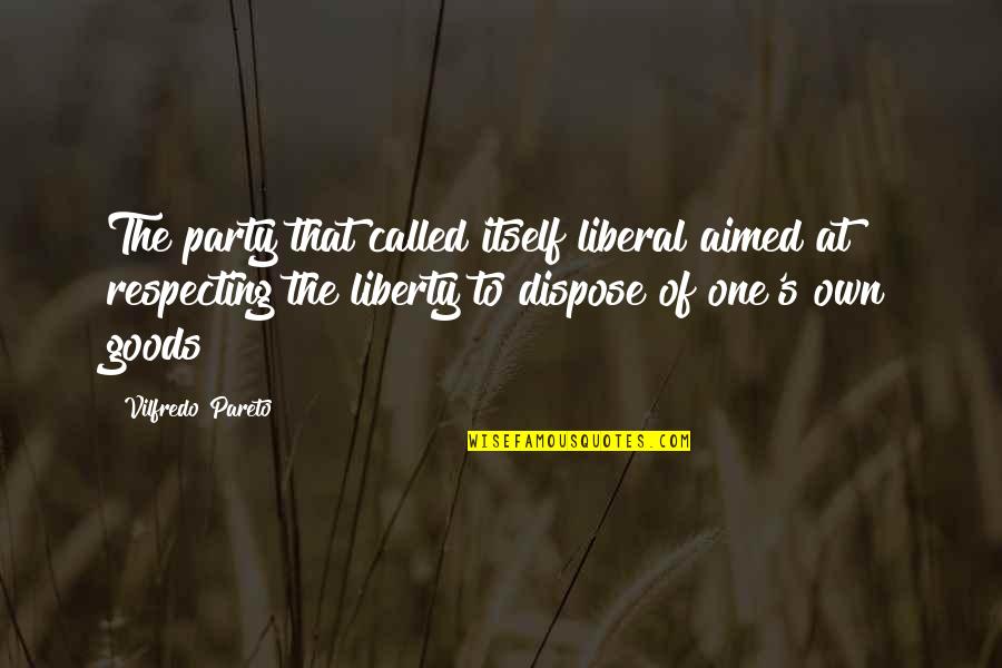 Pareto's Quotes By Vilfredo Pareto: The party that called itself liberal aimed at