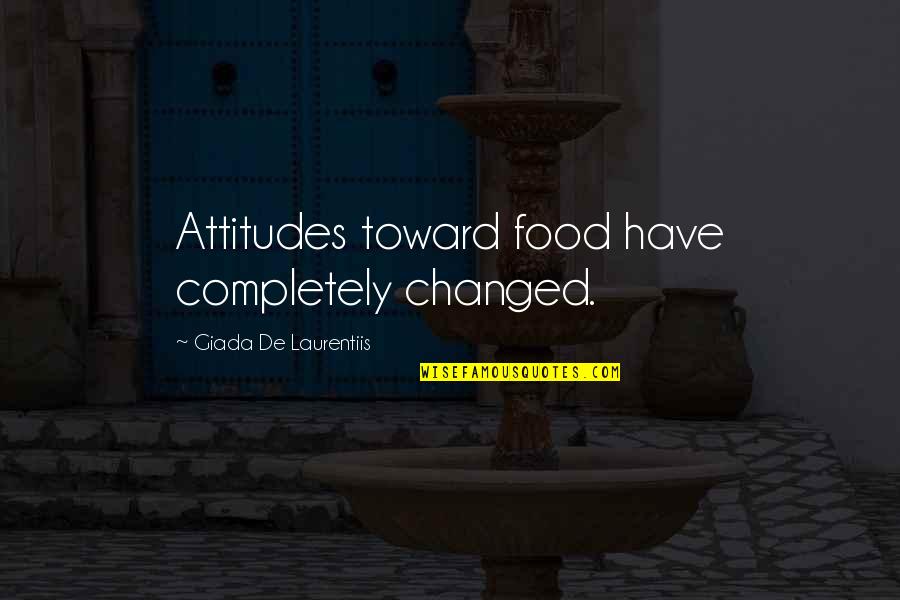 Parezco In English Quotes By Giada De Laurentiis: Attitudes toward food have completely changed.