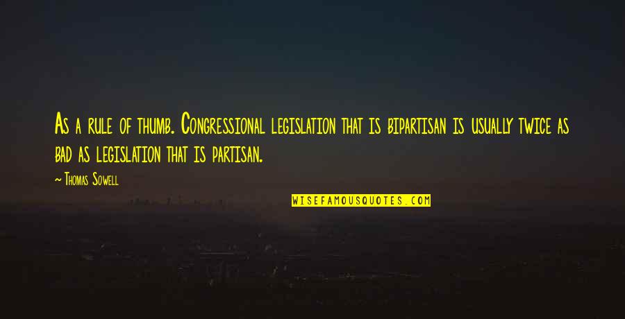 Parf Mor K Pz S Quotes By Thomas Sowell: As a rule of thumb. Congressional legislation that Parf Mor K Pz S Quotes By Thomas Sowell: As a rule of thumb. Congressional legislation that
