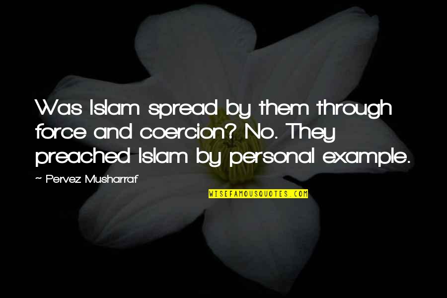 Parfaire Chislehurst Quotes By Pervez Musharraf: Was Islam spread by them through force and Parfaire Chislehurst Quotes By Pervez Musharraf: Was Islam spread by them through force and