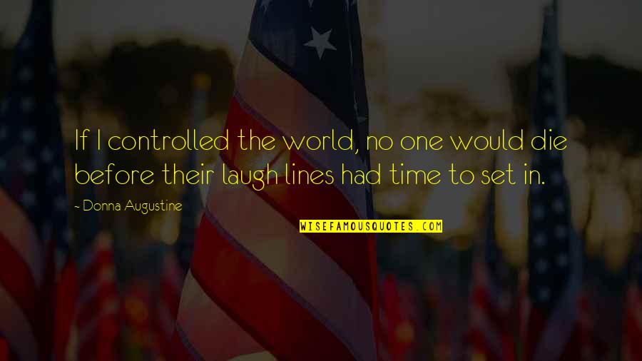 Parfait Cups Quotes By Donna Augustine: If I controlled the world, no one would
