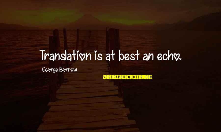 Parfaite In English Quotes By George Borrow: Translation is at best an echo. Parfaite In English Quotes By George Borrow: Translation is at best an echo.