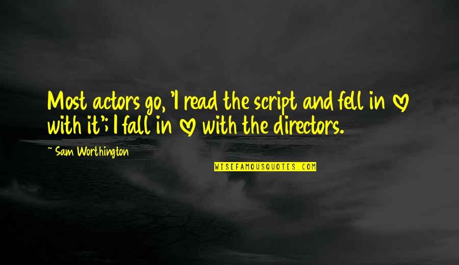 Parfaitement Imparfait Quotes By Sam Worthington: Most actors go, 'I read the script and