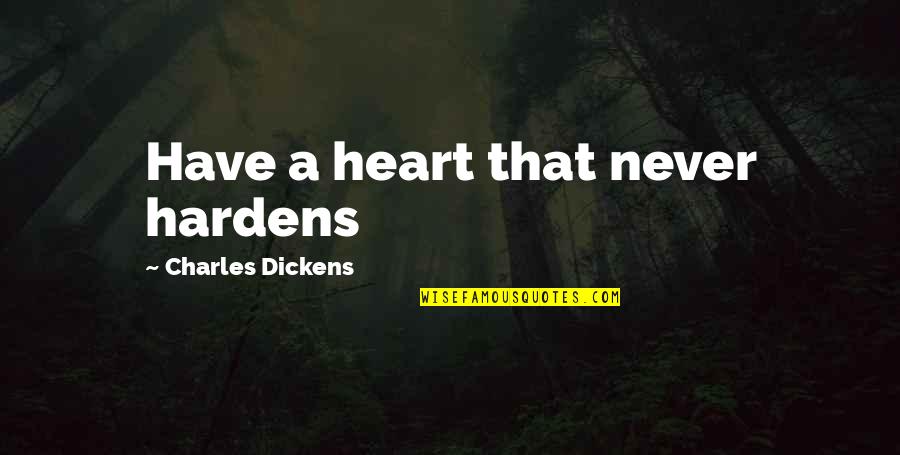 Parfitly Quotes By Charles Dickens: Have a heart that never hardens