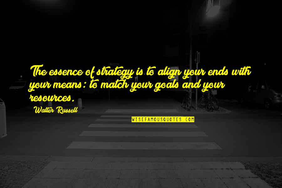 Parfitt Chiropodist Quotes By Walter Russell: The essence of strategy is to align your Parfitt Chiropodist Quotes By Walter Russell: The essence of strategy is to align your