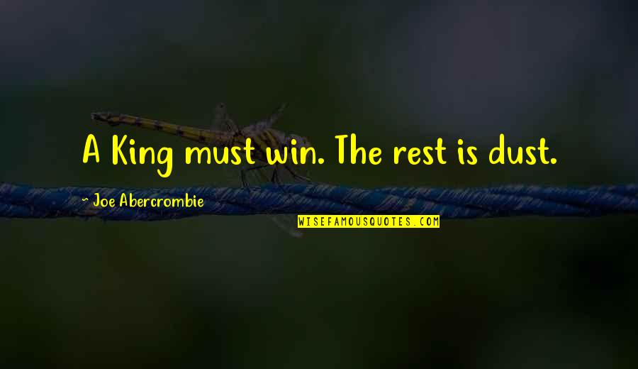 Parfrey Glen Quotes By Joe Abercrombie: A King must win. The rest is dust. Parfrey Glen Quotes By Joe Abercrombie: A King must win. The rest is dust.