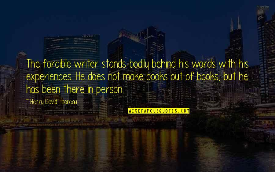 Parfums Quotes By Henry David Thoreau: The forcible writer stands bodily behind his words Parfums Quotes By Henry David Thoreau: The forcible writer stands bodily behind his words