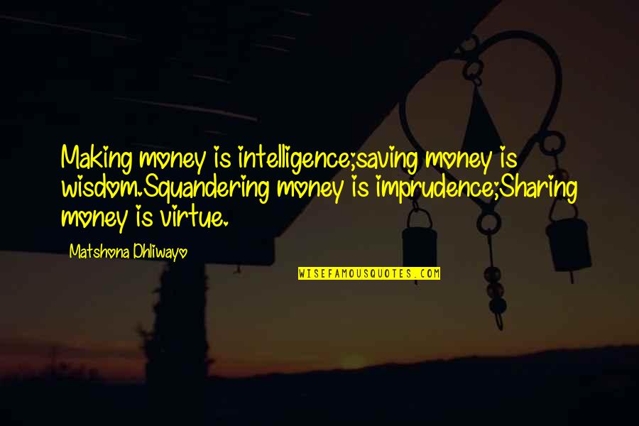Parfums Quotes By Matshona Dhliwayo: Making money is intelligence;saving money is wisdom.Squandering money Parfums Quotes By Matshona Dhliwayo: Making money is intelligence;saving money is wisdom.Squandering money