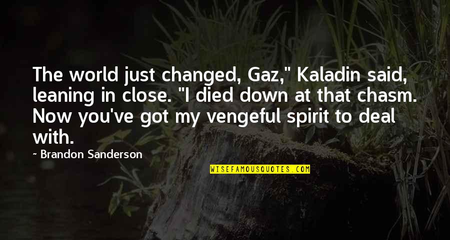 Parfyon Quotes By Brandon Sanderson: The world just changed, Gaz," Kaladin said, leaning Parfyon Quotes By Brandon Sanderson: The world just changed, Gaz," Kaladin said, leaning