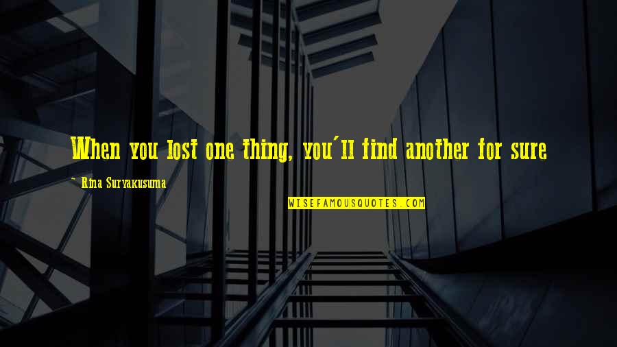 Parfyon Quotes By Rina Suryakusuma: When you lost one thing, you'll find another Parfyon Quotes By Rina Suryakusuma: When you lost one thing, you'll find another