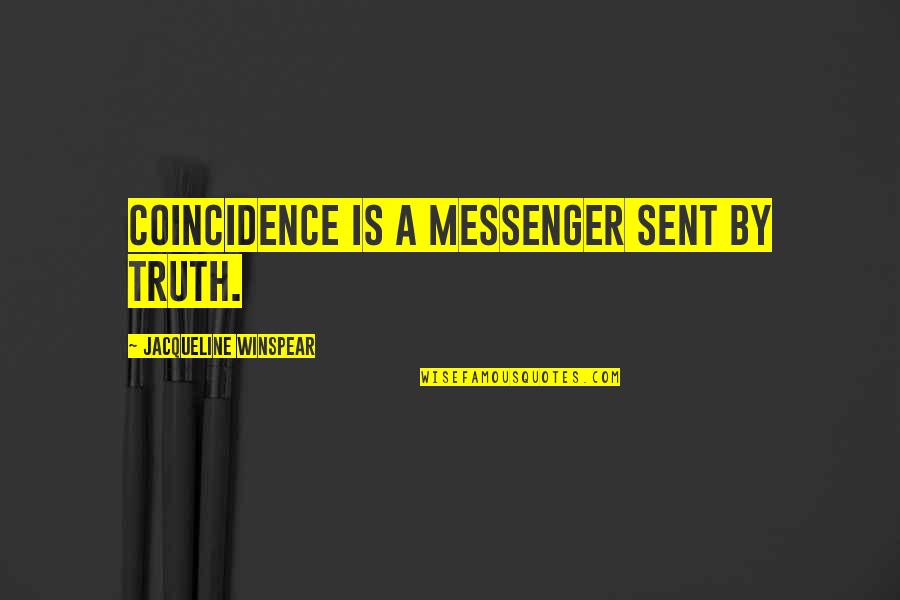 Parge Walls Quotes By Jacqueline Winspear: Coincidence is a messenger sent by truth. Parge Walls Quotes By Jacqueline Winspear: Coincidence is a messenger sent by truth.