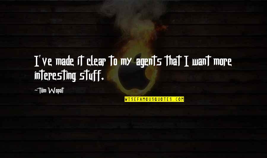 Parge Walls Quotes By Tom Wopat: I've made it clear to my agents that