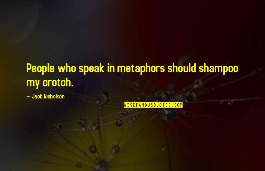 Pargeverina Quotes By Jack Nicholson: People who speak in metaphors should shampoo my Pargeverina Quotes By Jack Nicholson: People who speak in metaphors should shampoo my
