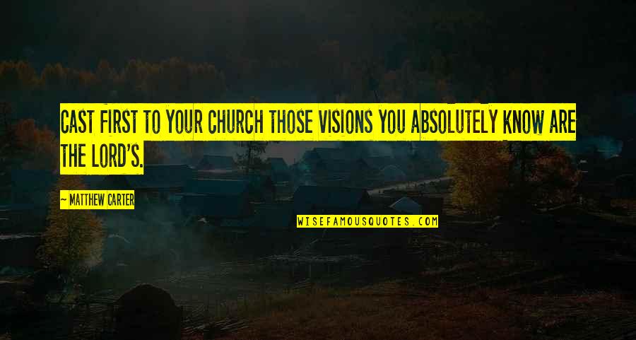 Parham Quotes By Matthew Carter: Cast first to your church those visions you