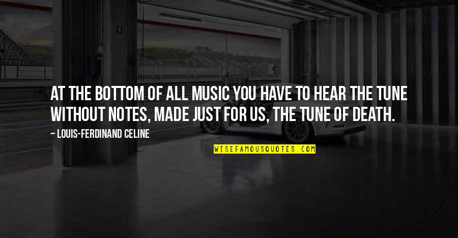 Parhtalia Quotes By Louis-Ferdinand Celine: At the bottom of all music you have