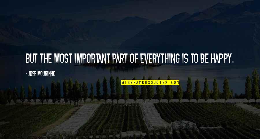 Parian Ware Quotes By Jose Mourinho: But the most important part of everything is Parian Ware Quotes By Jose Mourinho: But the most important part of everything is