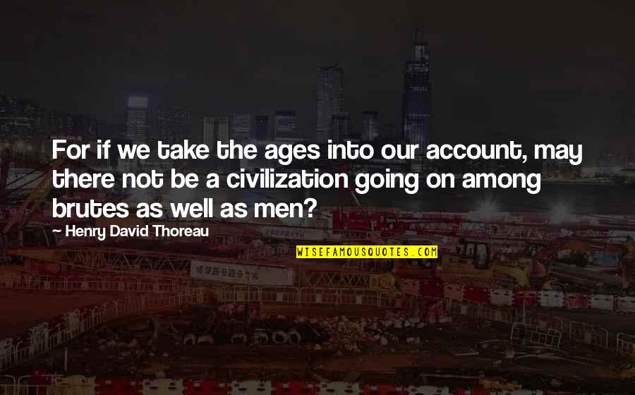 Parian's Quotes By Henry David Thoreau: For if we take the ages into our