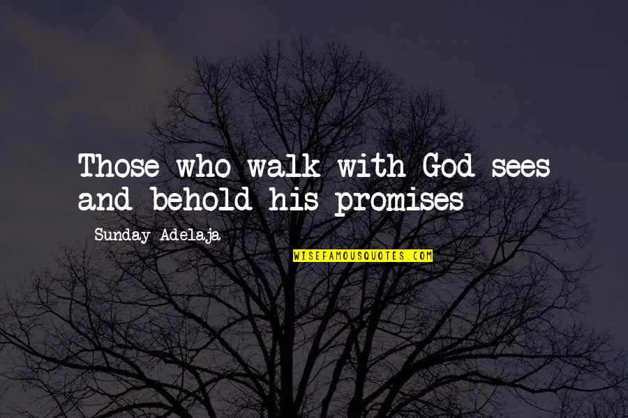 Paribus Sign Quotes By Sunday Adelaja: Those who walk with God sees and behold Paribus Sign Quotes By Sunday Adelaja: Those who walk with God sees and behold