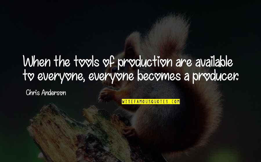 Parici N Private Wealth Management Quotes By Chris Anderson: When the tools of production are available to Parici N Private Wealth Management Quotes By Chris Anderson: When the tools of production are available to