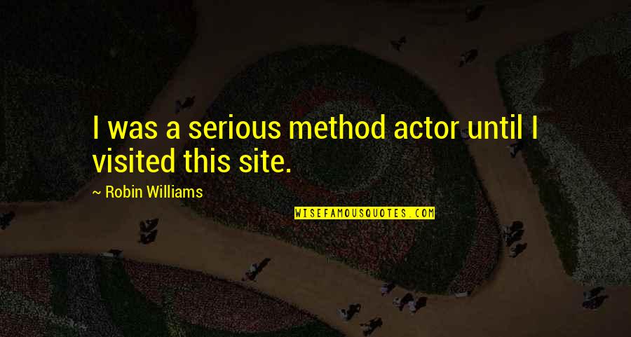 Paricide Quotes By Robin Williams: I was a serious method actor until I