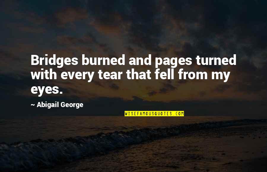 Paricion Quotes By Abigail George: Bridges burned and pages turned with every tear