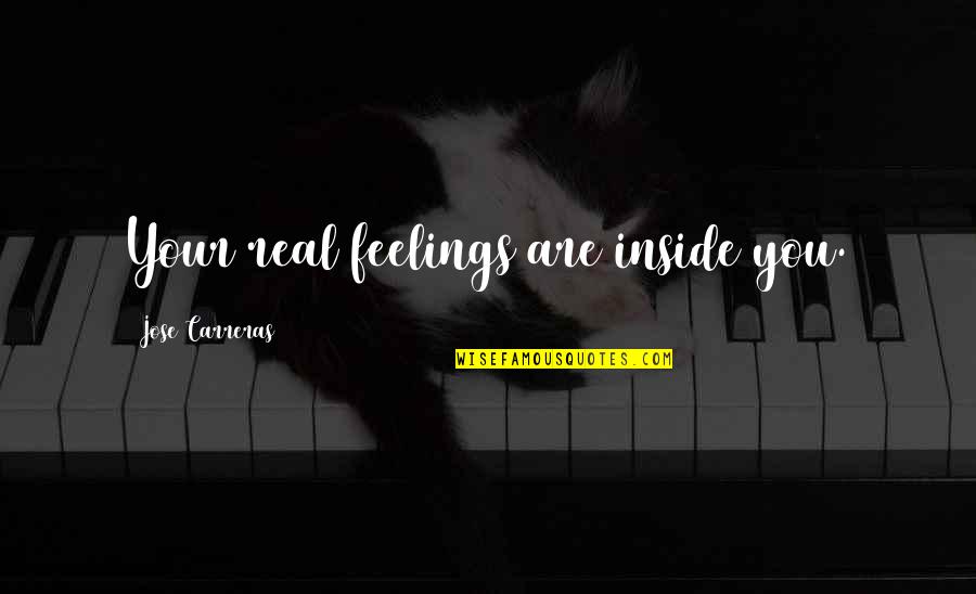 Paricion Quotes By Jose Carreras: Your real feelings are inside you. Paricion Quotes By Jose Carreras: Your real feelings are inside you.