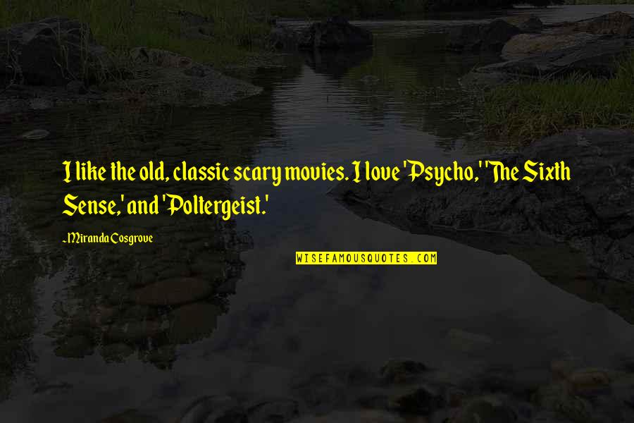 Paricion Quotes By Miranda Cosgrove: I like the old, classic scary movies. I Paricion Quotes By Miranda Cosgrove: I like the old, classic scary movies. I