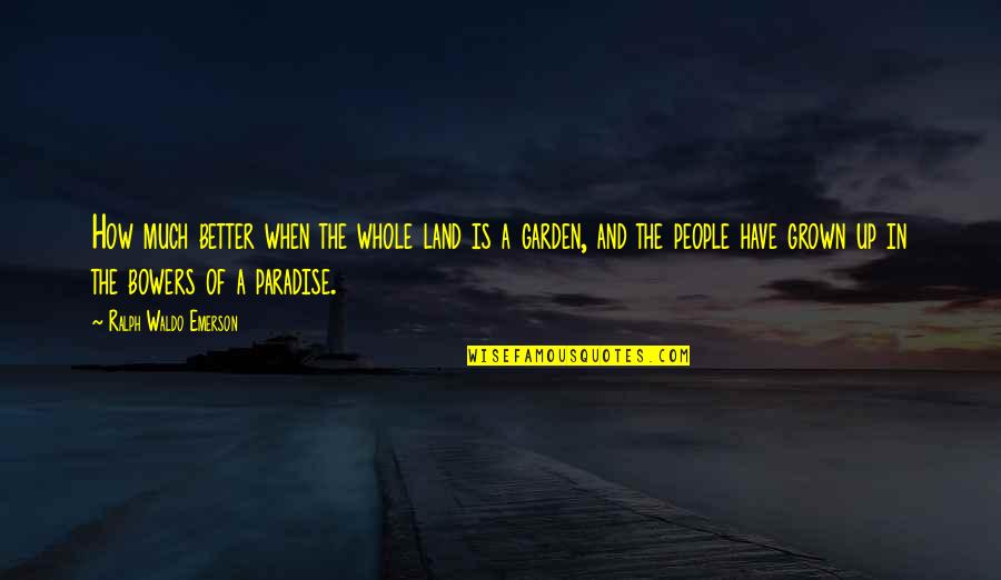 Paridaens Instituut Quotes By Ralph Waldo Emerson: How much better when the whole land is Paridaens Instituut Quotes By Ralph Waldo Emerson: How much better when the whole land is