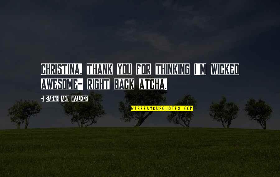 Paridaens Logo Quotes By Sarah Ann Walker: Christina, thank you for thinking I'm wicked awesome-