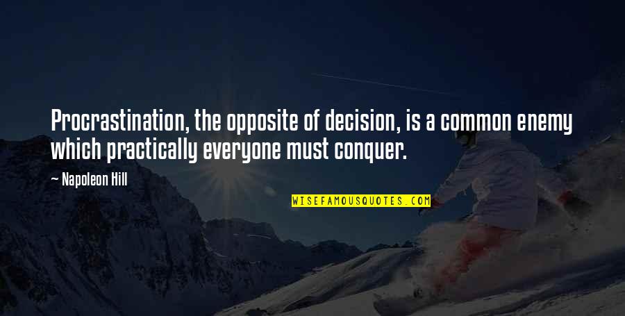 Paridaens Smartschool Quotes By Napoleon Hill: Procrastination, the opposite of decision, is a common Paridaens Smartschool Quotes By Napoleon Hill: Procrastination, the opposite of decision, is a common