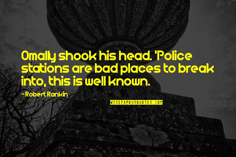 Paridaiza Quotes By Robert Rankin: Omally shook his head. 'Police stations are bad Paridaiza Quotes By Robert Rankin: Omally shook his head. 'Police stations are bad
