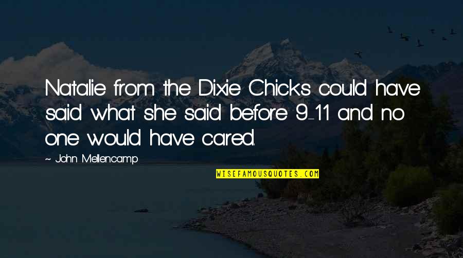 Paride Spaziano Quotes By John Mellencamp: Natalie from the Dixie Chicks could have said Paride Spaziano Quotes By John Mellencamp: Natalie from the Dixie Chicks could have said