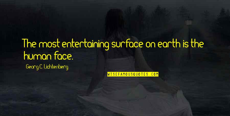 Paridem Quotes By Georg C. Lichtenberg: The most entertaining surface on earth is the Paridem Quotes By Georg C. Lichtenberg: The most entertaining surface on earth is the