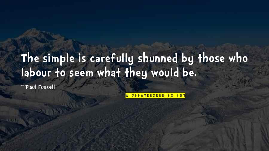 Paridokht Zare Quotes By Paul Fussell: The simple is carefully shunned by those who