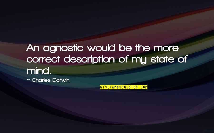 Parids Quotes By Charles Darwin: An agnostic would be the more correct description