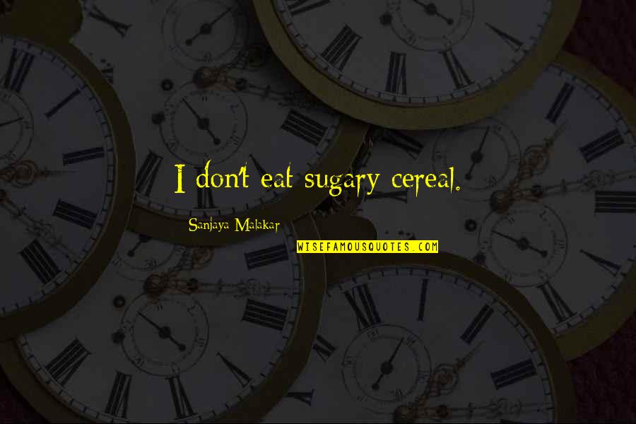 Pariendo Imagen Quotes By Sanjaya Malakar: I don't eat sugary cereal.
