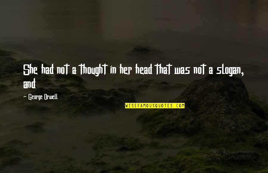 Parienta Significado Quotes By George Orwell: She had not a thought in her head Parienta Significado Quotes By George Orwell: She had not a thought in her head