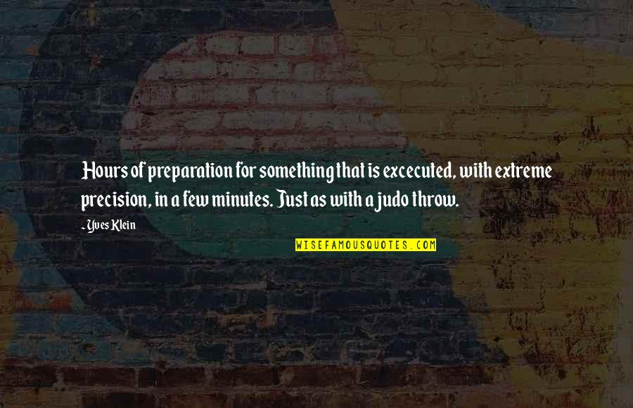Parientes Of Suffolk Quotes By Yves Klein: Hours of preparation for something that is excecuted,