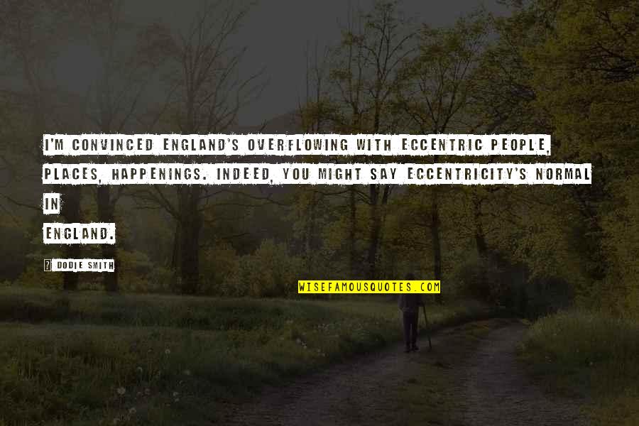 Parier In English Quotes By Dodie Smith: I'm convinced England's overflowing with eccentric people, places, Parier In English Quotes By Dodie Smith: I'm convinced England's overflowing with eccentric people, places,