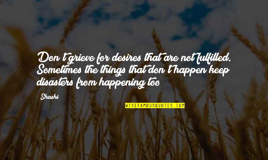 Parietal Peritoneum Quotes By Shashi: Don't grieve for desires that are not fulfilled. Parietal Peritoneum Quotes By Shashi: Don't grieve for desires that are not fulfilled.