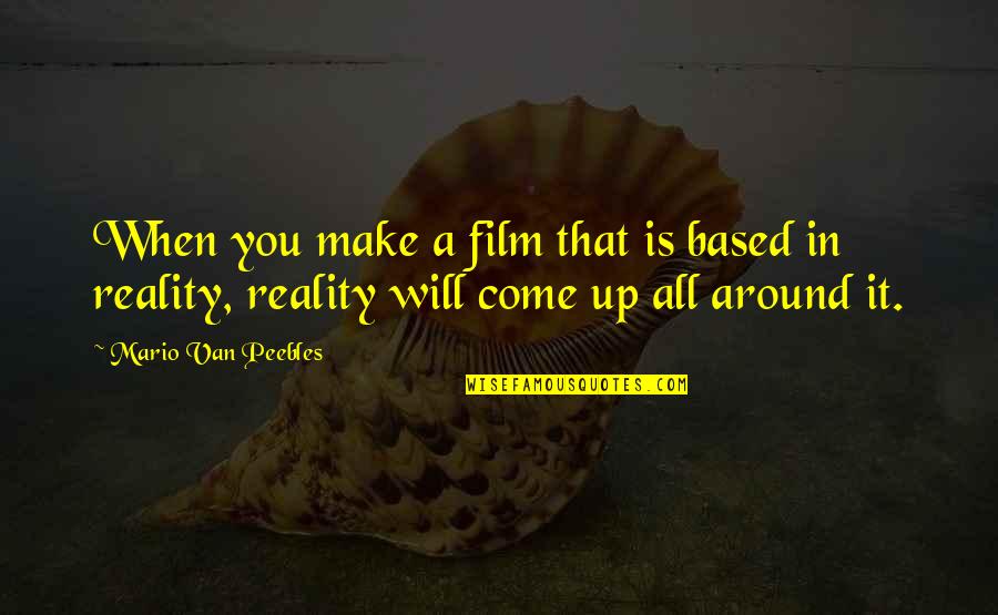 Parieto Occipital Calvarium Quotes By Mario Van Peebles: When you make a film that is based Parieto Occipital Calvarium Quotes By Mario Van Peebles: When you make a film that is based