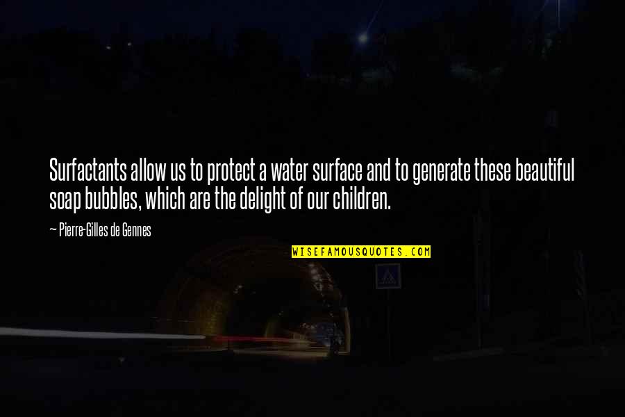 Parietti Alba Quotes By Pierre-Gilles De Gennes: Surfactants allow us to protect a water surface Parietti Alba Quotes By Pierre-Gilles De Gennes: Surfactants allow us to protect a water surface