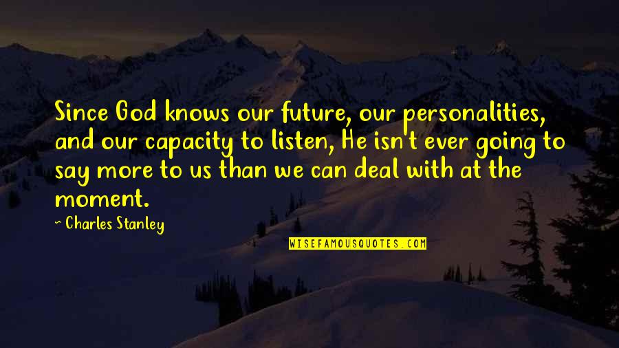 Parigini Orthodontics Quotes By Charles Stanley: Since God knows our future, our personalities, and