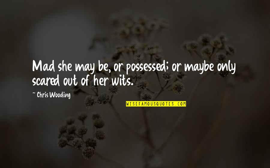 Parigot De Souza Quotes By Chris Wooding: Mad she may be, or possessed; or maybe