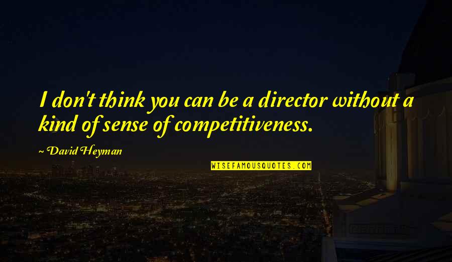 Parigot De Souza Quotes By David Heyman: I don't think you can be a director